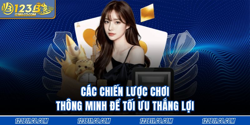 Các chiến lược chơi thông minh để tối ưu thắng lợi