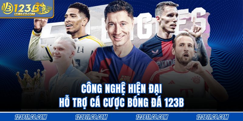 Công nghệ hiện đại hỗ trợ cá cược bóng đá 123B