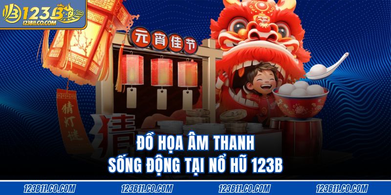 Đồ họa âm thanh sống động tại nổ hũ 123B