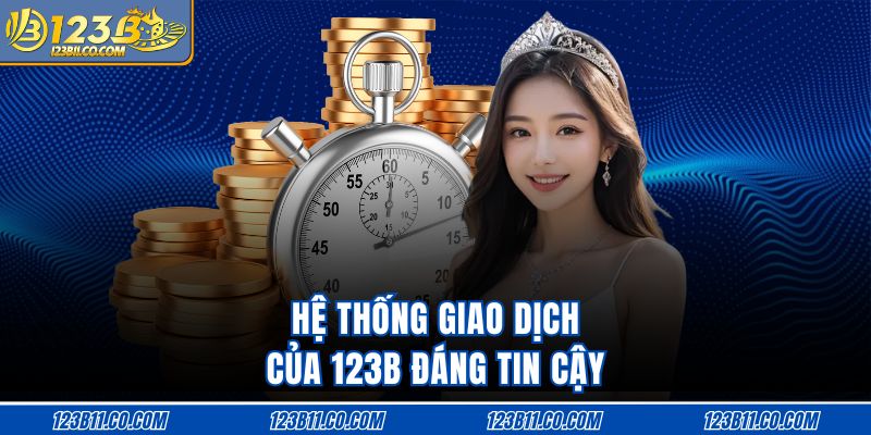 Hệ thống giao dịch của 123B đáng tin cậy