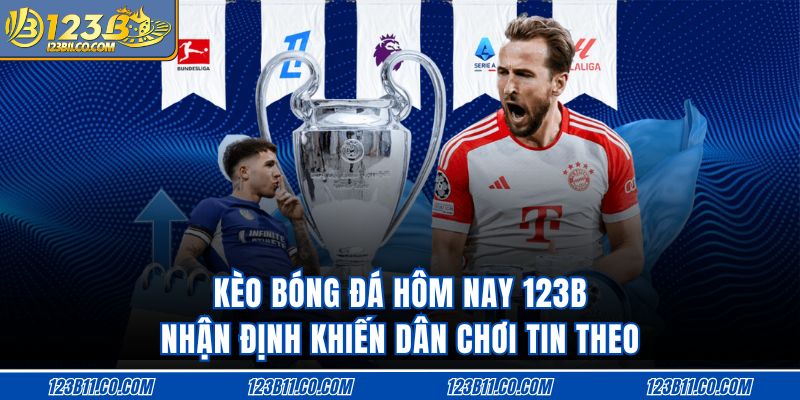 Kèo Bóng Đá Hôm Nay 123B Nhận Định Khiến Dân Chơi Tin Theo