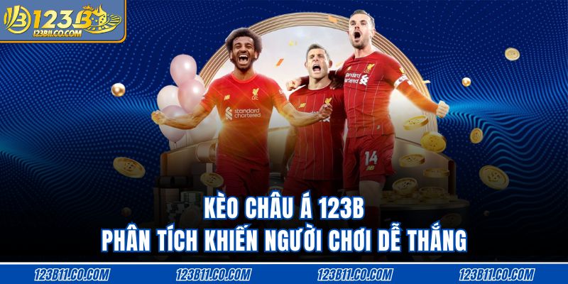 Kèo Châu Á 123B Phân Tích Khiến Người Chơi Dễ Thắng