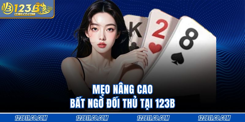 Mẹo nâng cao bất ngờ đối thủ tại 123B