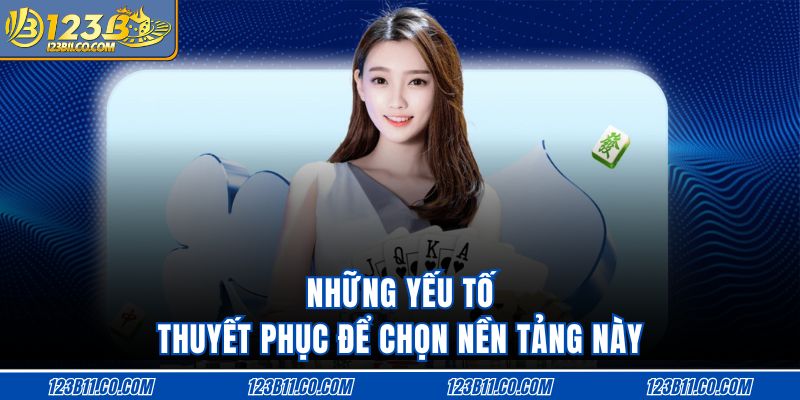 Những yếu tố thuyết phục để chọn nền tảng này