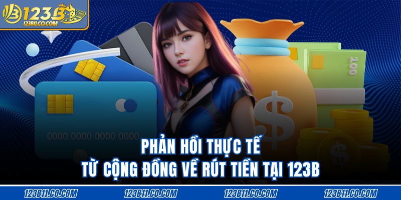 Phản hồi thực tế từ cộng đồng về rút tiền tại 123B