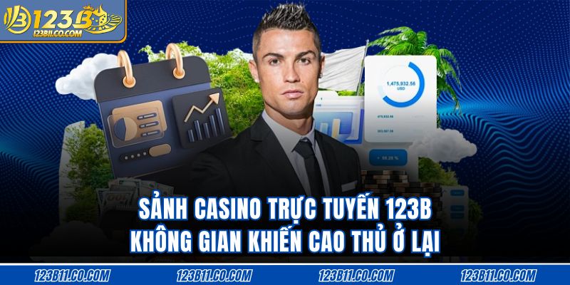 Sảnh Casino Trực Tuyến 123B Không Gian Khiến Cao Thủ Ở Lại