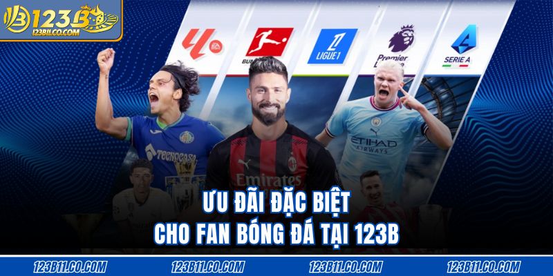 Ưu đãi đặc biệt cho fan bóng đá tại 123B