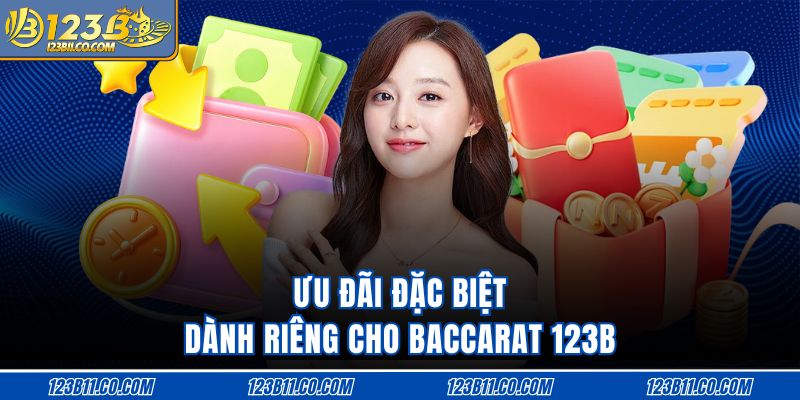 Ưu đãi đặc biệt dành riêng cho baccarat 123B