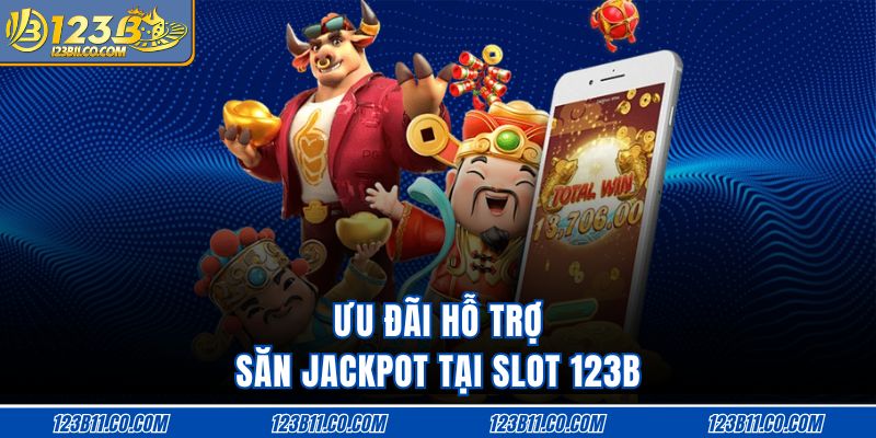 Ưu đãi hỗ trợ săn jackpot tại slot 123B