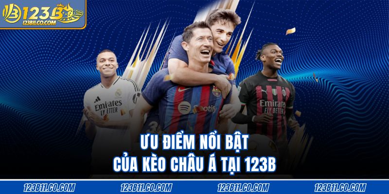 Ưu điểm nổi bật của kèo châu Á tại 123B
