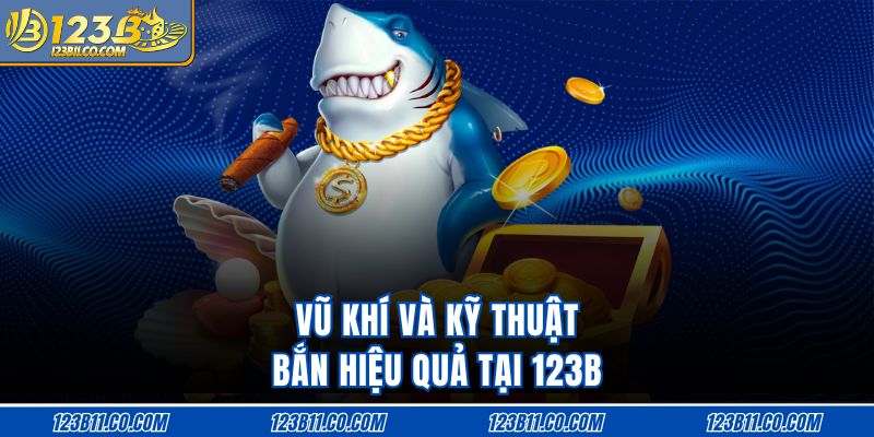 Vũ khí và kỹ thuật bắn hiệu quả tại 123B